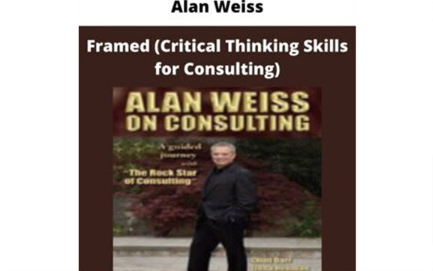 Alan Weiss – Framed Critical Thinking Skills for Consulting Giga Courses 10 01 2024 05 14 PM 1