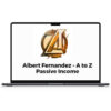 Albert Fernandez – A to Z Passive Income 1